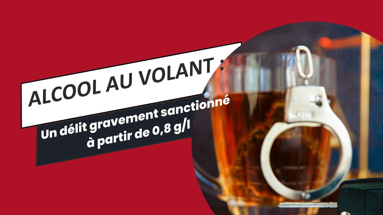 Alcool au volant : un délit gravement sanctionné à partir de 0,8 g/l